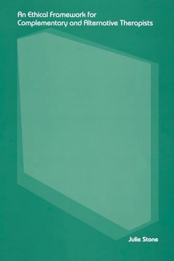 An Ethical Framework For Complementary And Alternative Therapists-..