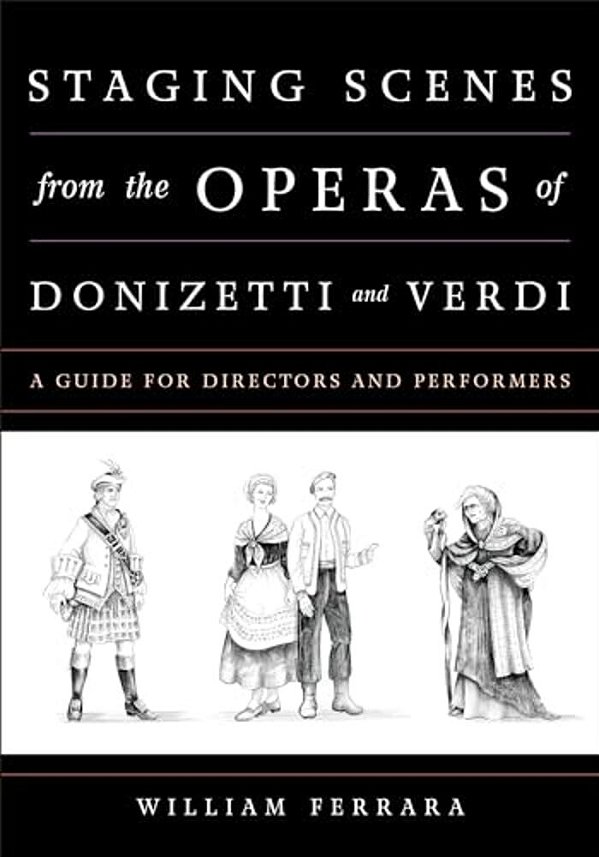 Staging Scenes From The Operas Of Donizetti And Verdi: A Guide For Directors And Performers-..