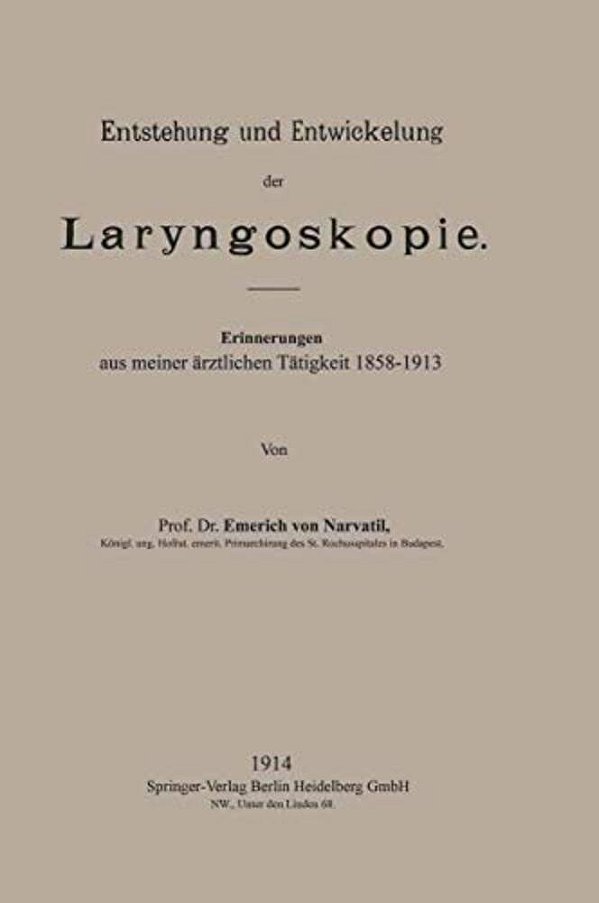 Entstehung Und Entwickelung Der Laryngoskopie: Erinnerungen Aus Meiner Ärztlichen Tätigkeit 1858-1913-..