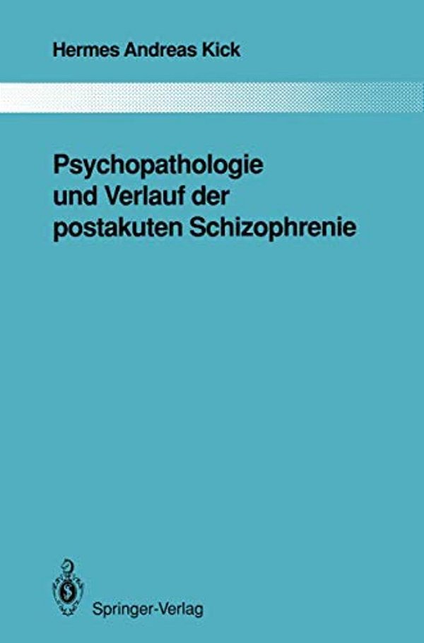 Psychopathologie Und Verlauf Der Postakuten Schizophrenie-..