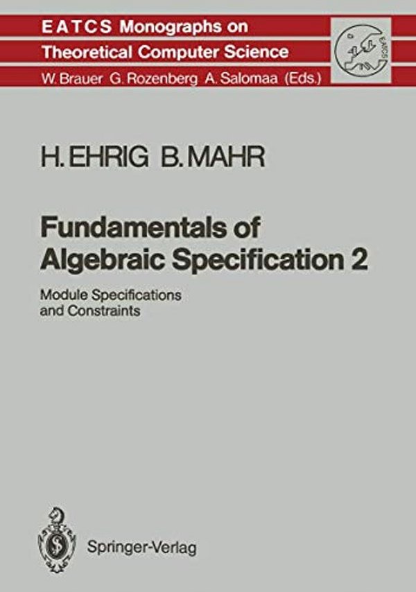 Fundamentals Of Algebraic Specification 2: Module Specifications And Constraints-..