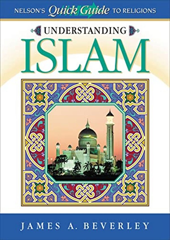 Understanding Islam: Nelson's Quick Guide To Religions-..