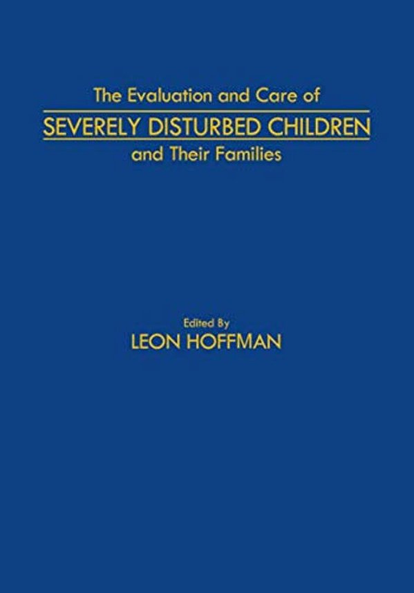 The Evaluation And Care Of Severely Disturbed Children And Their Families-..
