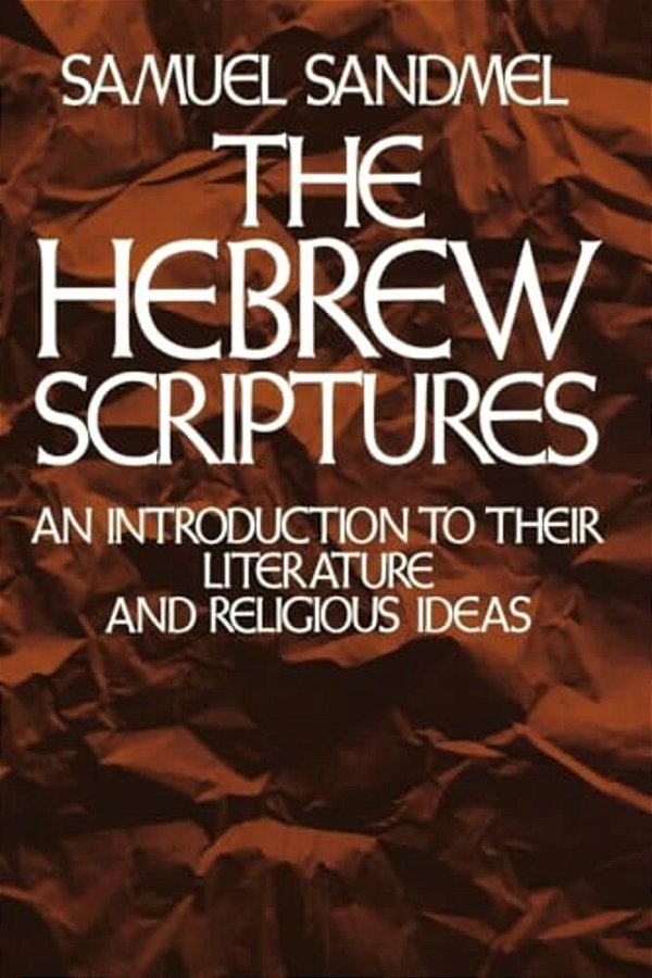 The Hebrew Scriptures: An Introduction To Their Literature And Religious Ideas-..