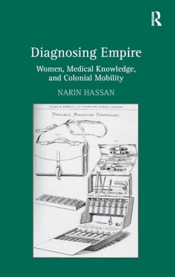 Diagnosing Empire: Women, Medical Knowledge, And Colonial Mobility-..