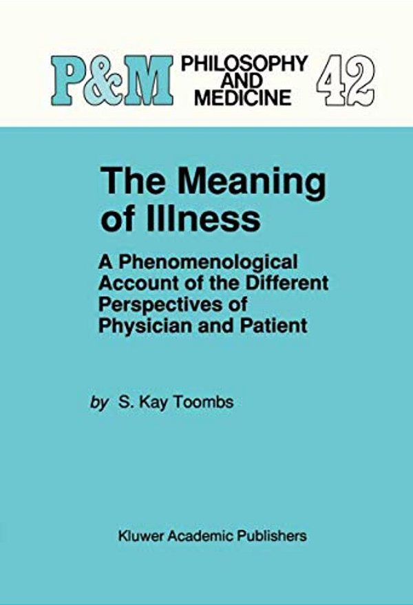 The Meaning Of Illness: A Phenomenological Account Of The Different Perspectives Of Physician And Patient-..
