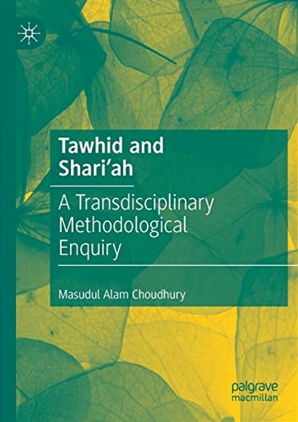 Tawhid And Shari'Ah: A Transdisciplinary Methodological Enquiry-..