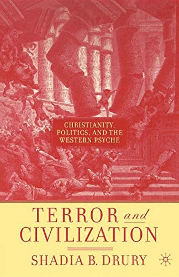Terror And Civilization: Christianity, Politics And The Western Psyche-..