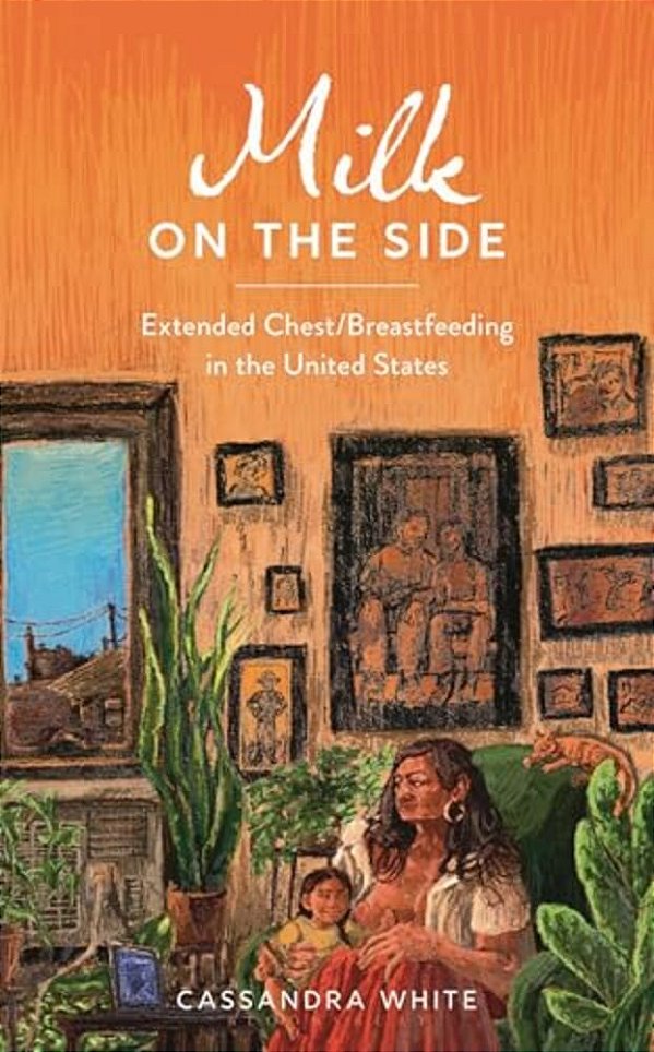 Milk On The Side: Extended Chest/Breastfeeding In The United States-..