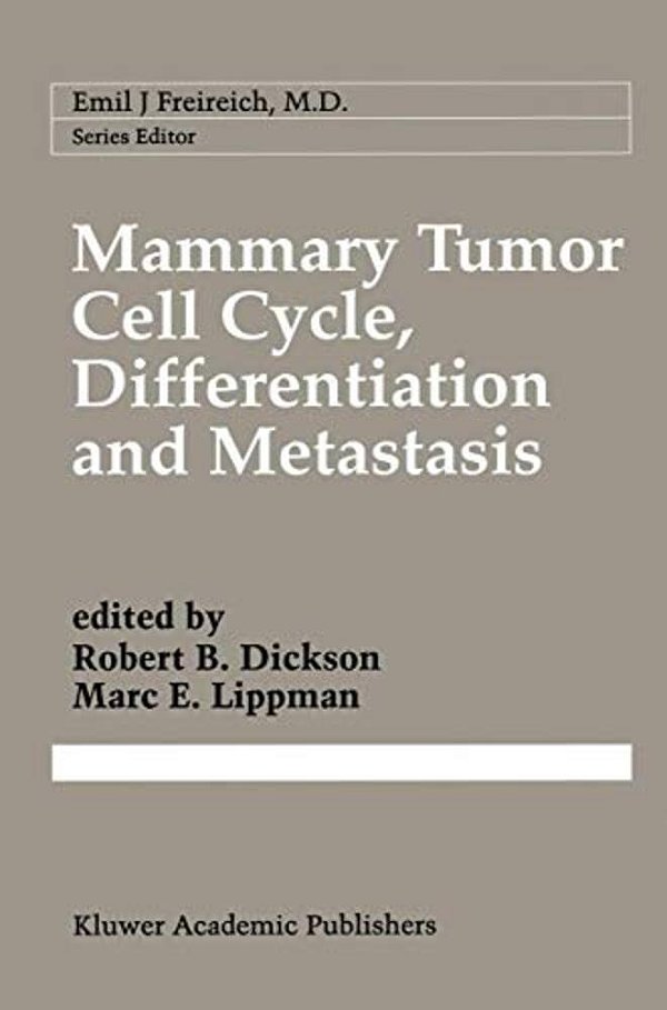 Mammary Tumor Cell Cycle, Differentiation, And Metastasis: Advances In Cellular And Molecular Biology Of Breast Cancer-..