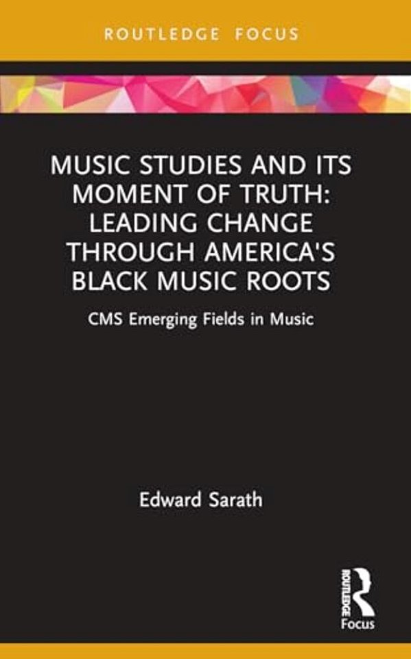 Music Studies And Its Moment Of Truth: Leading Change Through America's Black Music Roots: Cms Emerging Fields In Music-..