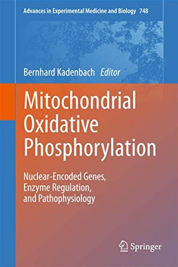 Mitochondrial Oxidative Phosphorylation: Nuclear-Encoded Genes, Enzyme Regulation, And Pathophysiology-..