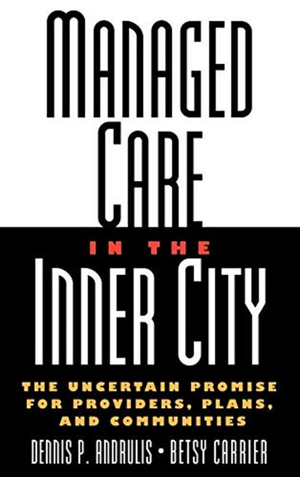 Managed Care In The Inner City: The Uncertain Promise For Providers, Plans, And Communities-..