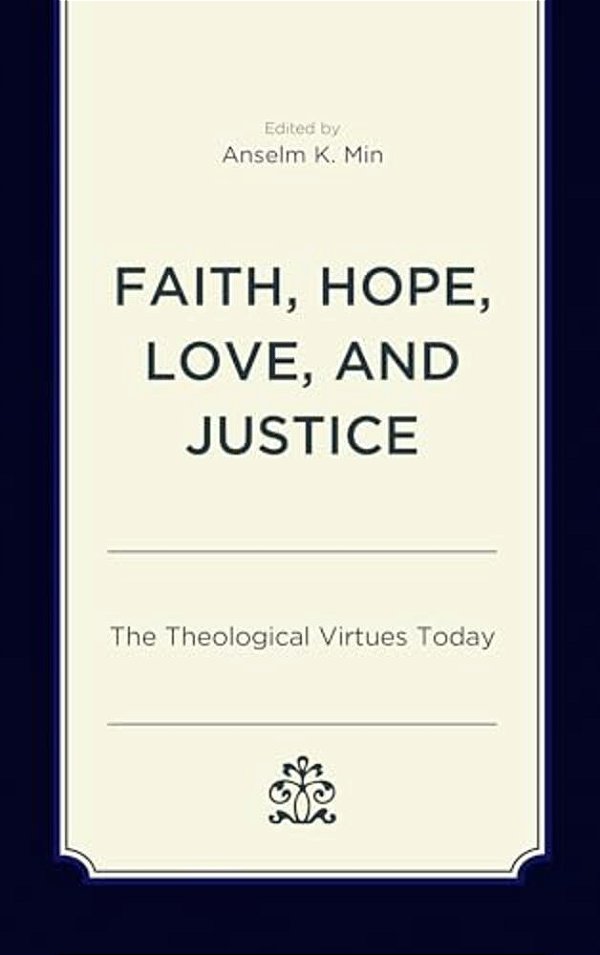Faith, Hope, Love, And Justice: The Theological Virtues Today-..