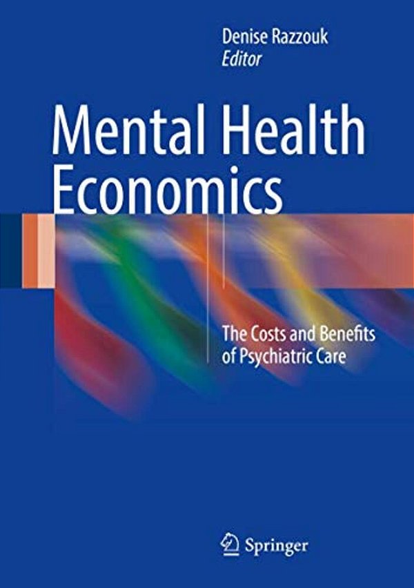 Mental Health Economics: The Costs And Benefits Of Psychiatric Care-..