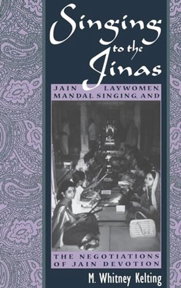 Singing To The Jinas: Jain Laywomen, Mandal Singing, And The Negotiations Of Jain Devotion-..
