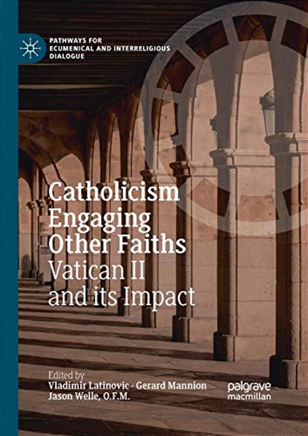 Catholicism Engaging Other Faiths: Vatican II And Its Impact-..
