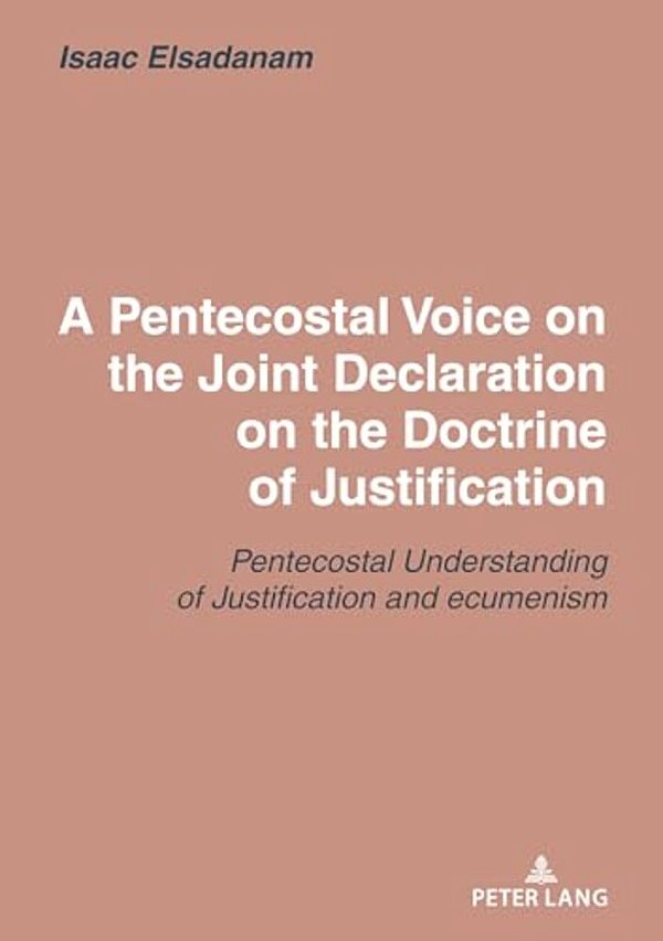 A Pentecostal Voice On The Joint Declaration On The Doctrine Of Justification: Joint Declaration On The Doctrine Of Justification: A Pentecostal Asses-..