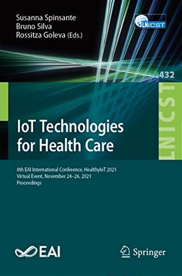 Iot Technologies For Health Care: 8Th Eai International Conference, Healthyiot 2021, Virtual Event, November 24-26, 2021, Proceedings-..