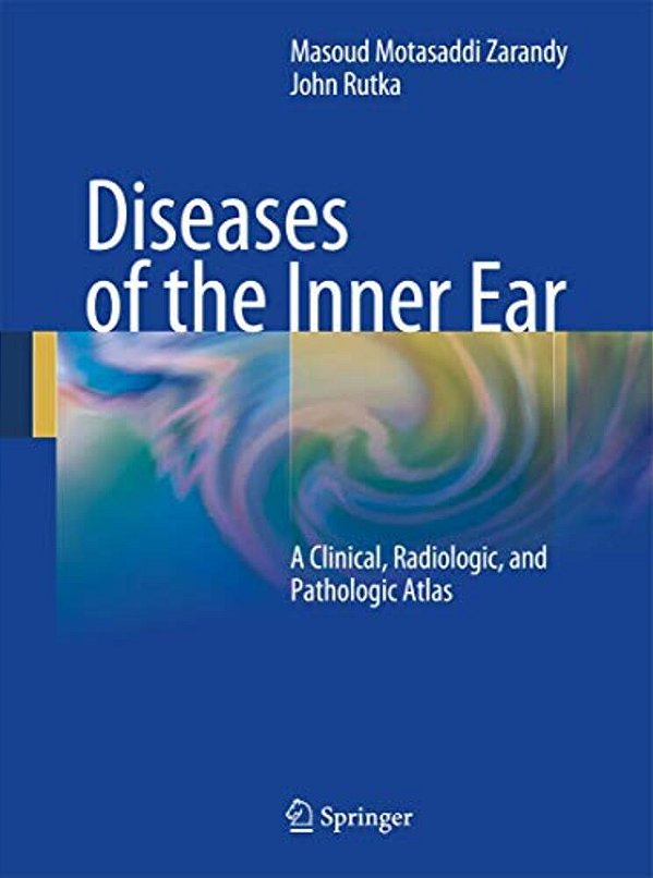Diseases Of The Inner Ear: A Clinical, Radiologic And Pathologic Atlas-..