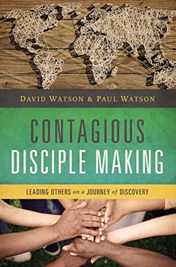 Contagious Disciple Making: Leading Others On A Journey Of Discovery-..