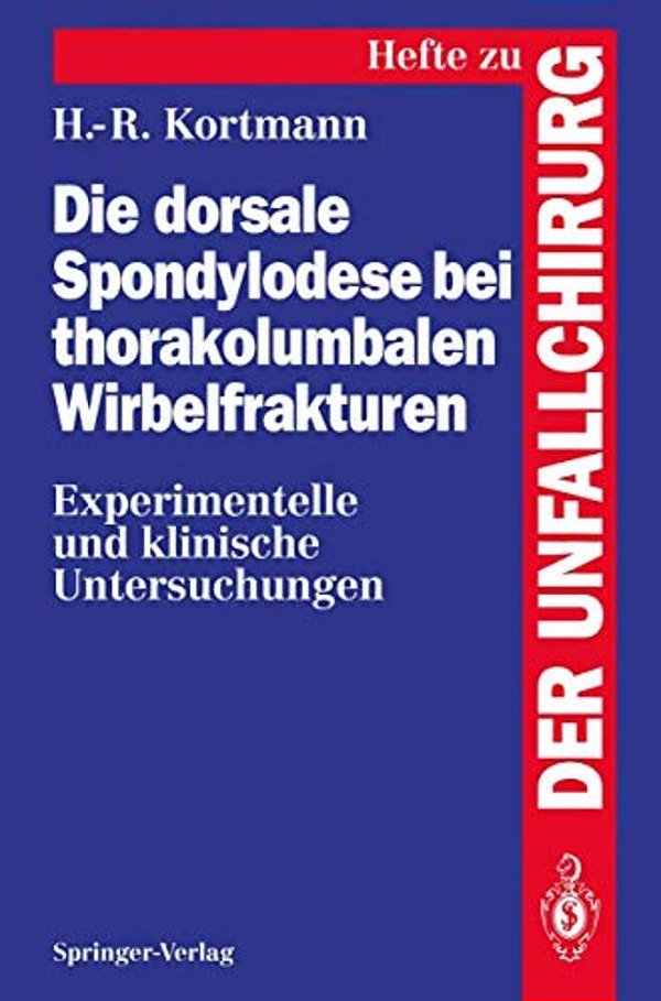 Die Dorsale Spondylodese Bei Thorakolumbalen Wirbelfrakturen: Experimentelle Und Klinische Untersuchungen-..