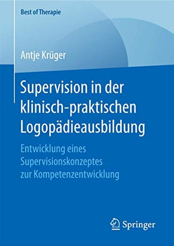 Supervision In Der Klinisch-Praktischen Logopädieausbildung: Entwicklung Eines Supervisionskonzeptes Zur Kompetenzentwicklung-..
