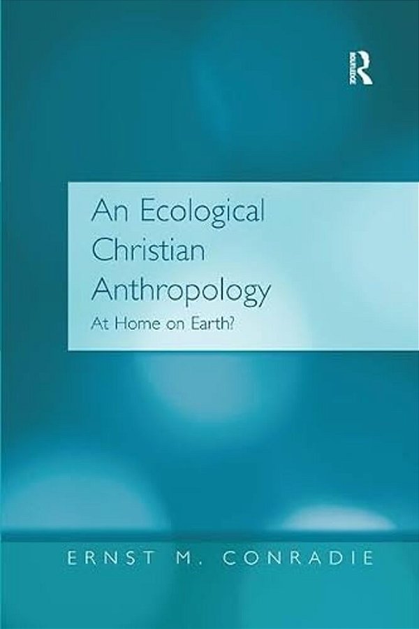 An Ecological Christian Anthropology: At Home On Earth?-..