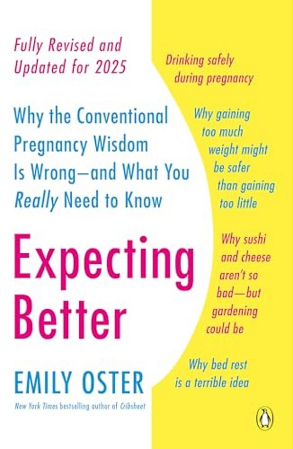 Expecting Better: Why The Conventional Pregnancy Wisdom Is Wrong--and What You Really Need To Know-..