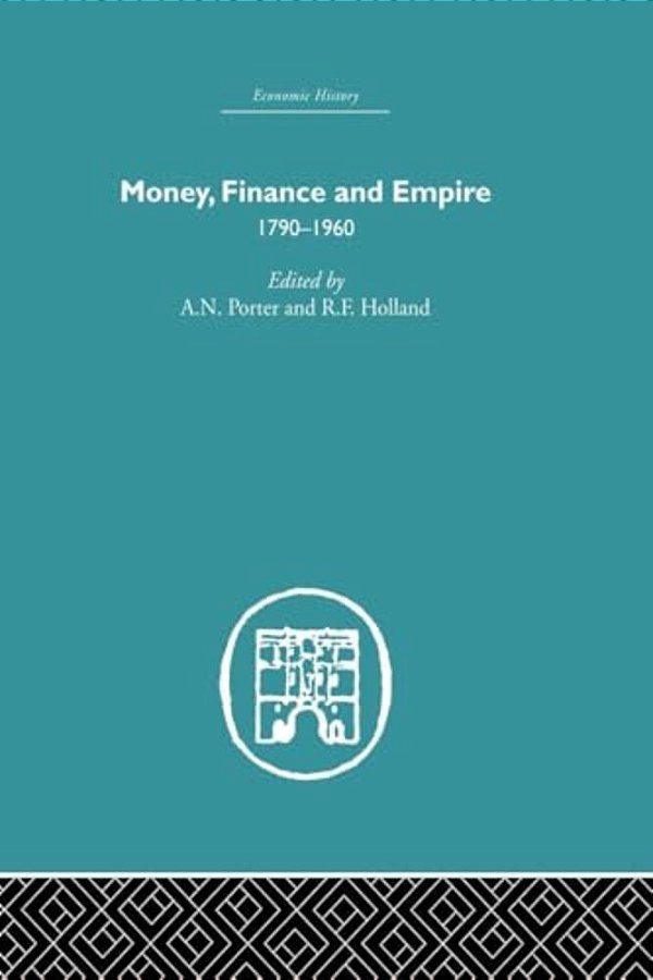 Money, Finance And Empire: 1790-1960-..