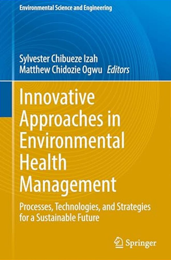 Innovative Approaches In Environmental Health Management: Processes, Technologies, And Strategies For A Sustainable Future-..