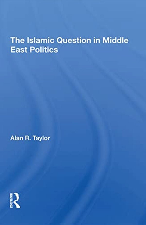 The Islamic Question In Middle East Politics-..