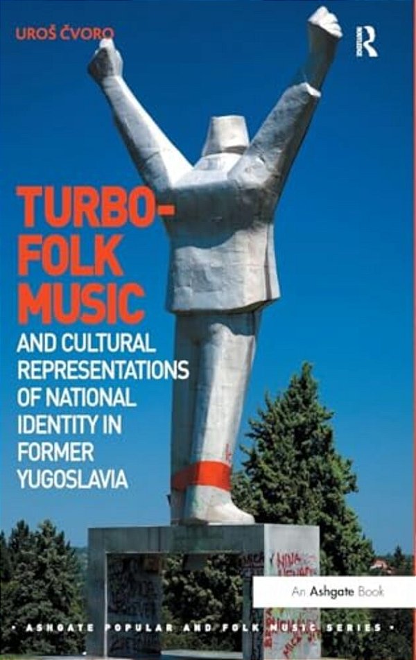 Turbo-Folk Music And Cultural Representations Of National Identity In Former Yugoslavia-..