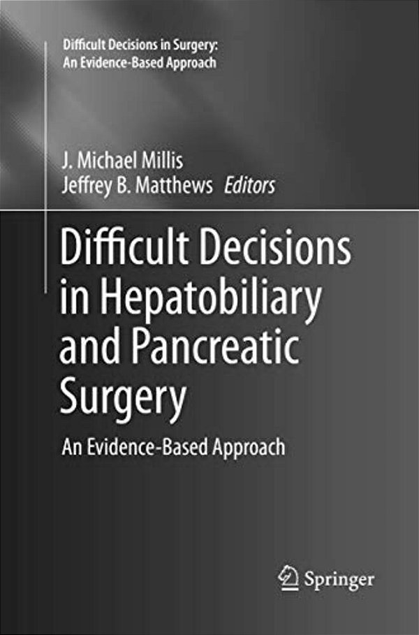 Difficult Decisions In Hepatobiliary And Pancreatic Surgery: An Evidence-Based Approach-..