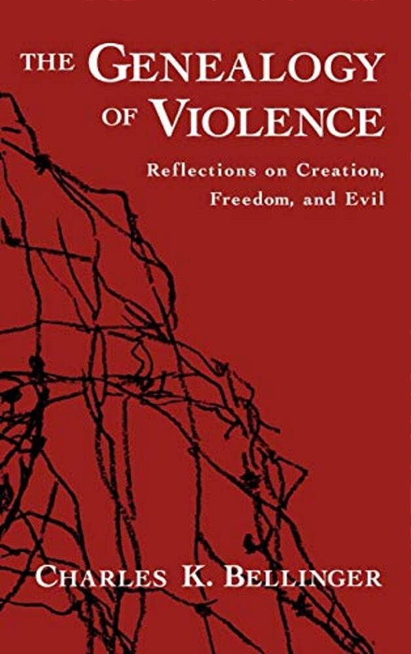 The Genealogy Of Violence: Reflections On Creation, Freedom, And Evil-..