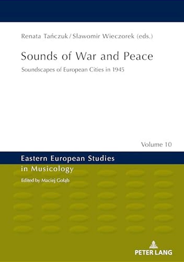 Sounds Of War And Peace: Soundscapes Of European Cities In 1945-..