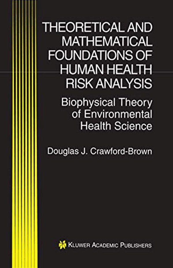 Theoretical And Mathematical Foundations Of Human Health Risk Analysis: Biophysical Theory Of Environmental Health Science-..