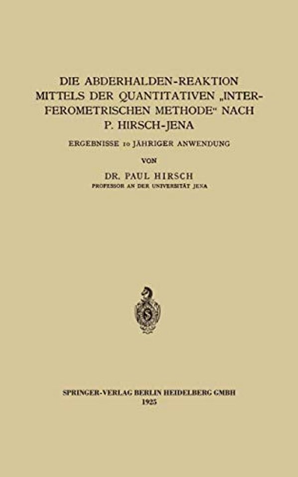 Die Abderhalden-Reaktion Mittels Der Quantitativen "Interferometrischen Methode" Nach P. Hirsch-Jena: Ergebnisse 10 Jähriger Anwendung-..