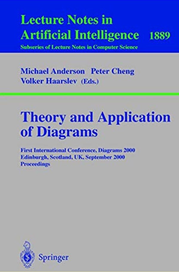 Theory And Application Of Diagrams: First International Conference, Diagrams 2000, Edinburgh, Scotland, UK, September 1-3, 2000 Proceedings-..