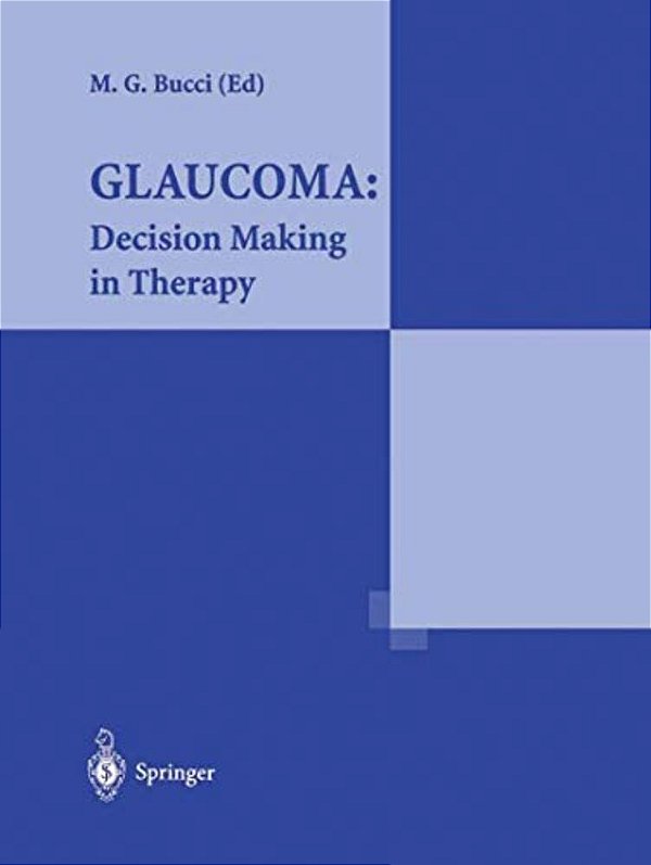 Glaucoma: Decision Making In Therapy: Decision Making In Therapy-..