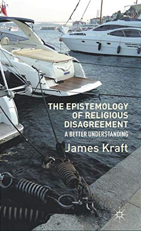 The Epistemology Of Religious Disagreement: A Better Understanding-..