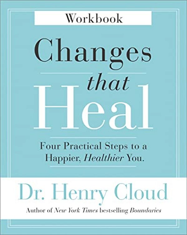 Changes That Heal Workbook: Four Practical Steps To A Happier, Healthier You-..