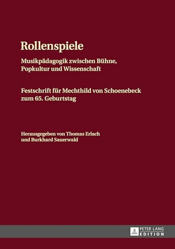 Rollenspiele: Musikpaedagogik Zwischen Buehne, Popkultur Und Wissenschaft- Festschrift Fuer Mechthild Von Schoenebeck Zum 65. Geburtstag-..