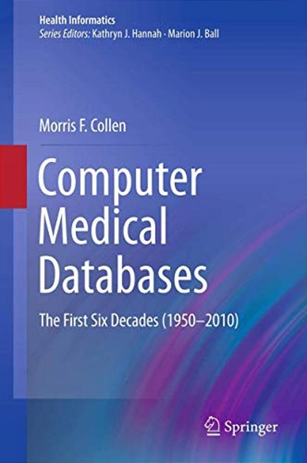 Computer Medical Databases: The First Six Decades (1950-2010)-..