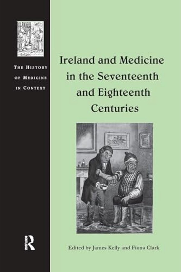 Ireland And Medicine In The Seventeenth And Eighteenth Centuries-..