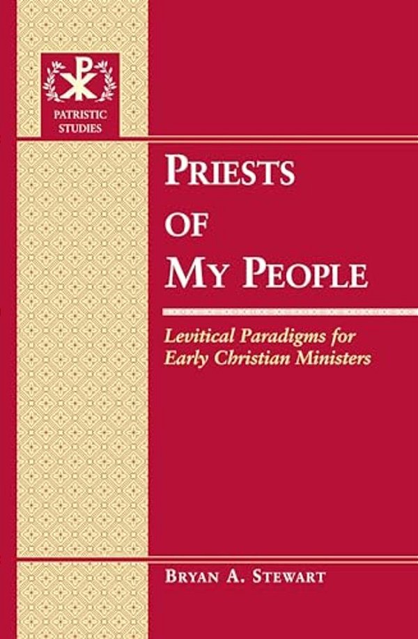 Priests Of My People: Levitical Paradigms For Early Christian Ministers-..