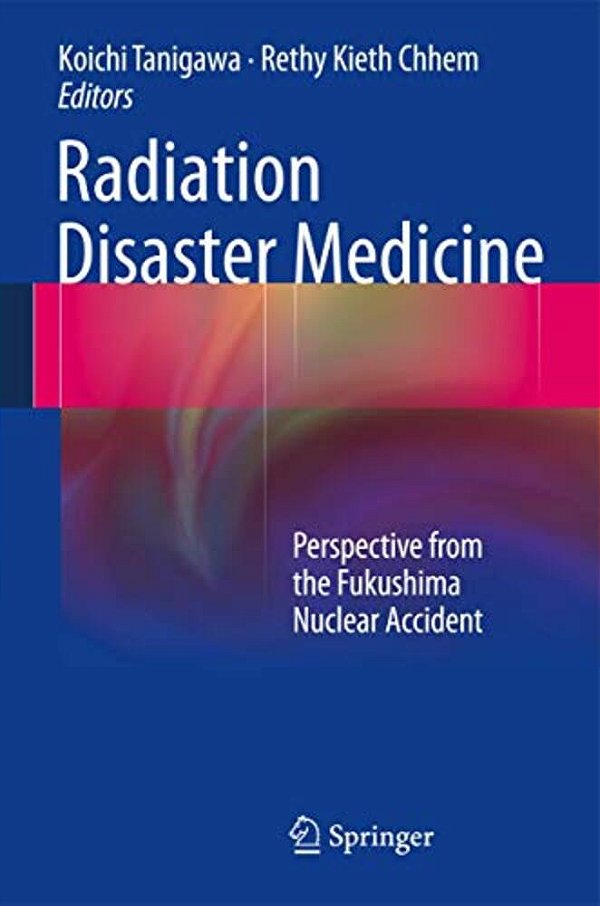 Radiation Disaster Medicine: Perspective From The Fukushima Nuclear Accident-..