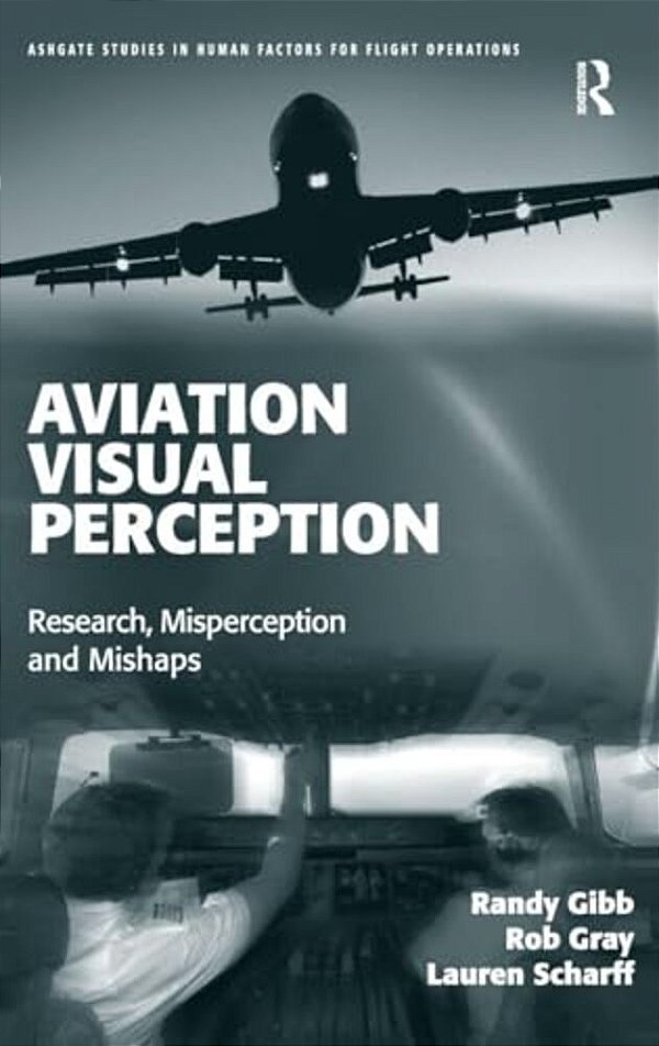 Aviation Visual Perception: Research, Misperception And Mishaps-..