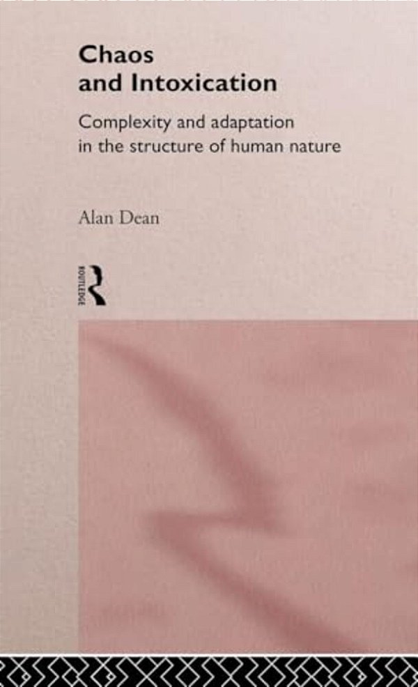 Chaos And Intoxication: Complexity And Adaptation In The Structure Of Human Nature-..