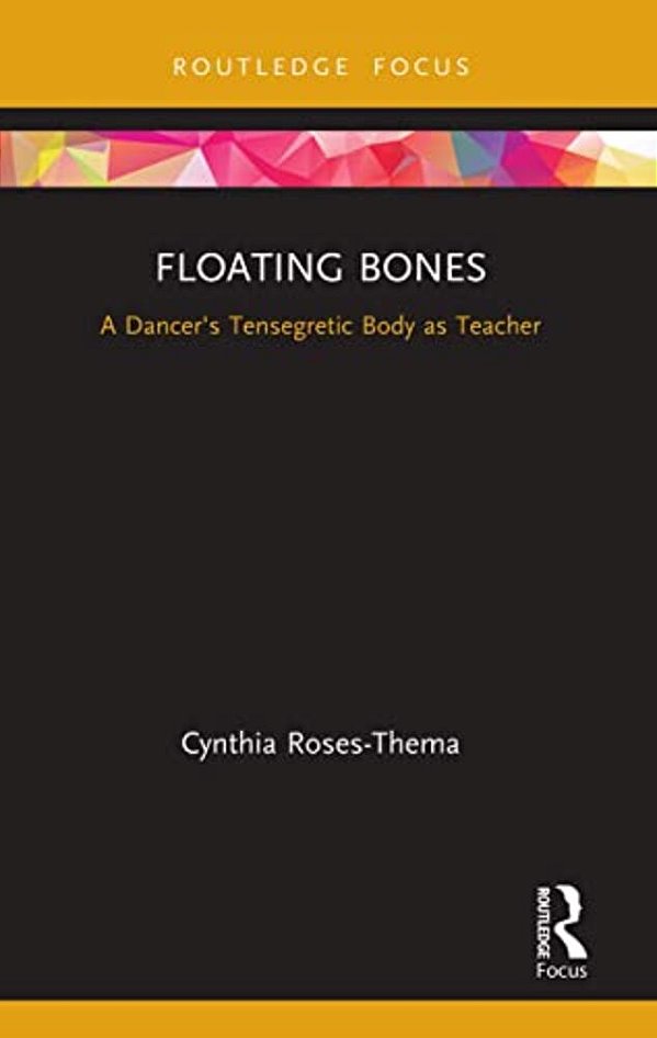 Floating Bones: A Dancer's Tensegretic Body As Teacher-..